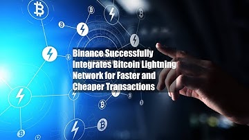 Binance Successfully Integrates Bitcoin Lightning Network for Faster and Cheaper Transactions