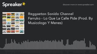 Farruko - Lo Que La Calle Pide (Prod. By Musicologo Y Menes)