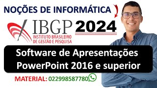 Software de Apresentações PowerPoint 2016 e superior | Banca IBGP 2024 | Noções de Informática