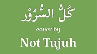 Download Lagu Lirik Sholawat Kullus Surur (كُلُّ السُّرُوْر) - Not Tujuh (cover) MP3