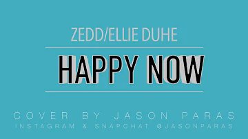 Zedd - Happy Now | Jason Paras - Cover (Audio Only)