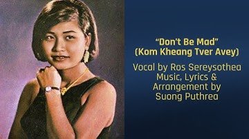 Thumbnail of “Don’t Be Mad” កុំខឹងធ្វើអ្វី, Kom Kheang Tver Avey by Ros Sereysothea, Khmer Song, chanson khmère