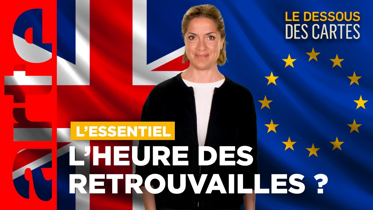 Européens et Britanniques : le temps des retrouvailles ? | L'Essentiel du Dessous des Cartes | ARTE