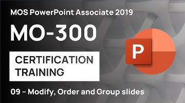 #9 Modify, Order and Group Slides | MO-300 MOS PowerPoint Associate 2019