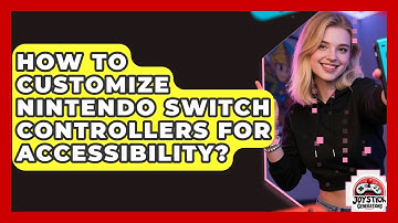 How To Customize Nintendo Switch Controllers For Accessibility? - Joystick Generations