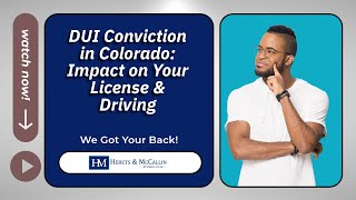 DUI Conviction in Colorado: Impact on Your License & Driving | Hebets & McCallin P.C.
