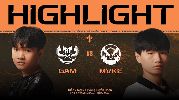 HIGHLIGHT | GAM vs MVKE | LCP 2025 Giai Đoạn Giữa Mùa - Vòng Tuyển Chọn