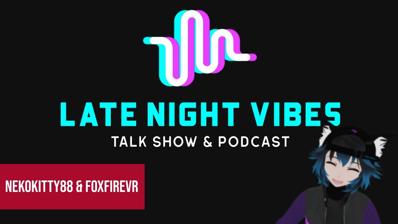 Late Night Vibes Talk Show w/NekoKitty88, FoxFireVR & Woif - Episode 9