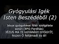 Gyógyulási Igék a Szentírásból (2) Jézus Gyógyításai Földi Szolgálata Alatt. Ő MOST IS GYÓGYÍT