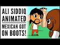 MEXICAN GOT ON BOOTS! 😂 - ALI SIDDIQ ANIMATED!!