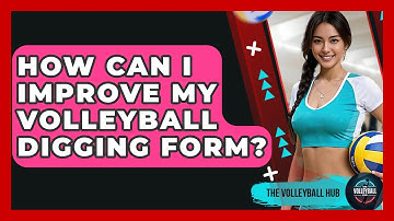 How Can I Improve My Volleyball Digging Form? - The Volleyball Hub