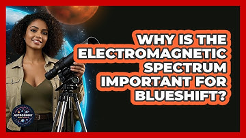 Why Is The Electromagnetic Spectrum Important For Blueshift? - Astronomy Made Simple