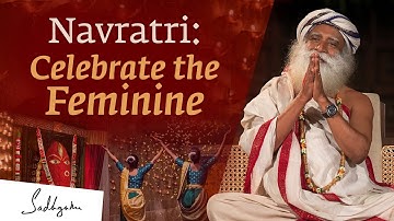 Navratri: Celebrate the Feminine - Sadhguru