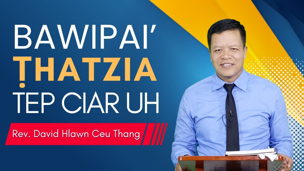 Bawipai' Ṭhatzia Tep Hnik Uh - Rev. David Hlawn Ceu Thang