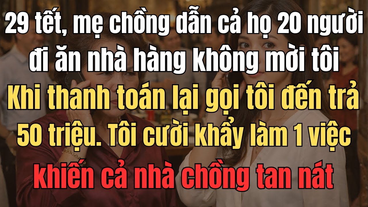 29 Tết, Mẹ Chồng Dẫn Cả Họ 20 Người Đi Ăn Nhà Hàng Sang Trọng Không Mời Tôi  Khi Thanh Toán Lại Gọi