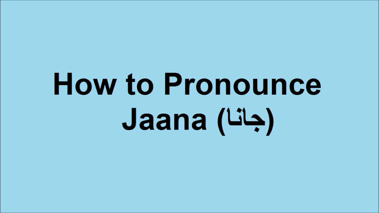 Jana pronunciation in Urdu/Hindi How to pronounce Jaana in Urdu/Hindi