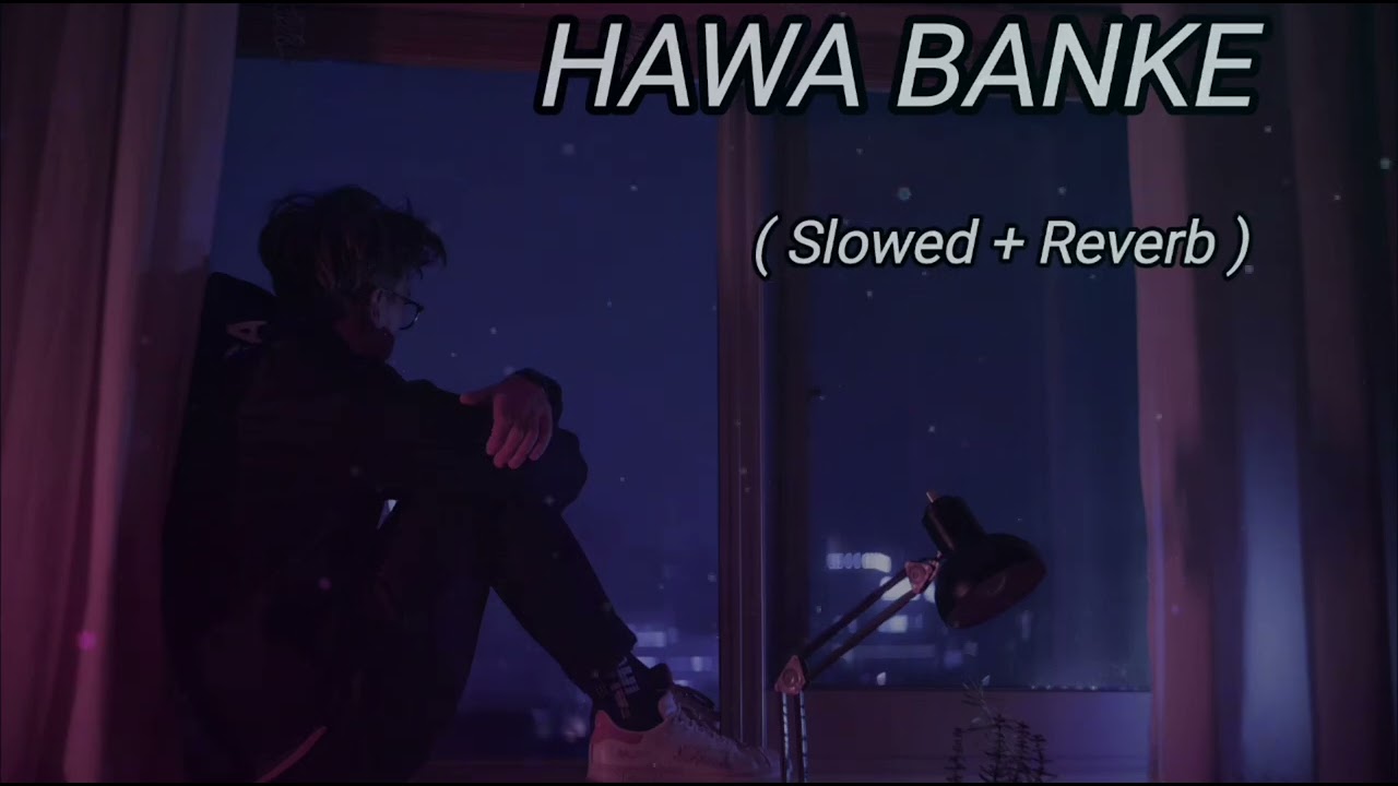 Hawa Banke - Lofi (Slowed + Reverb) | Darshan Raval | SR Lofi