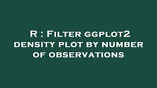 R : Filter ggplot2 density plot by number of observations