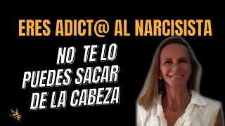 NO PUEDO PARAR DE PENSAR EN EL NARCISISTA: adicto al narcisista