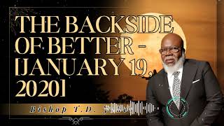 Bishop T.D. Jakes _ The Backside of Better - [January 19, 2020]