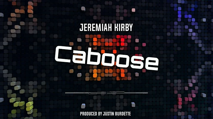 Caboose Jeremiah Kirby Produced by Justin Burdette