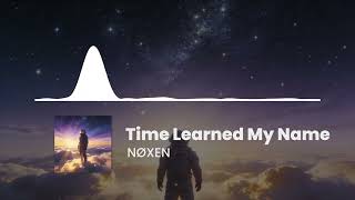 Time Learned My Name - NØXEN | Atmospheric Deep House