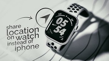 How to Share Location on Apple Watch Instead of iPhone? (explained)