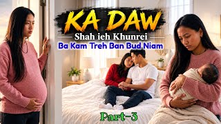 KA DAW| Part-3 | Shah ieh Khunrei Ba Kam Treh Ban Bud NIAM |
