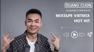 VIETMIX #2 - TỔNG HỢP NHẠC VIỆT HOT HIT | DJ QUANG CUỐN