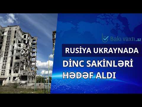 Rusiyadan KİYEVƏ AĞIR ZƏRBƏLƏR: Dinc sakinlər hədəf alındı, ÖLƏNLƏR VAR - TƏFƏRRÜATLAR