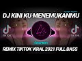 DJ KINI KU MENEMUKANMU REMIX TIKTOK VIRAL 2021 FULL BASS | DJ INI YANG KALIAN CARI