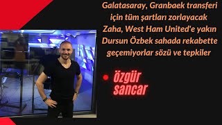 Galatasaray Granbaek Transferi Için Tüm Şartları Zorlayacak Zaha West Ham Unitede Yakın