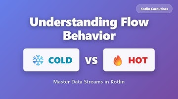 Cold vs Hot Flows in Kotlin Coroutines | Flow Behavior Explained