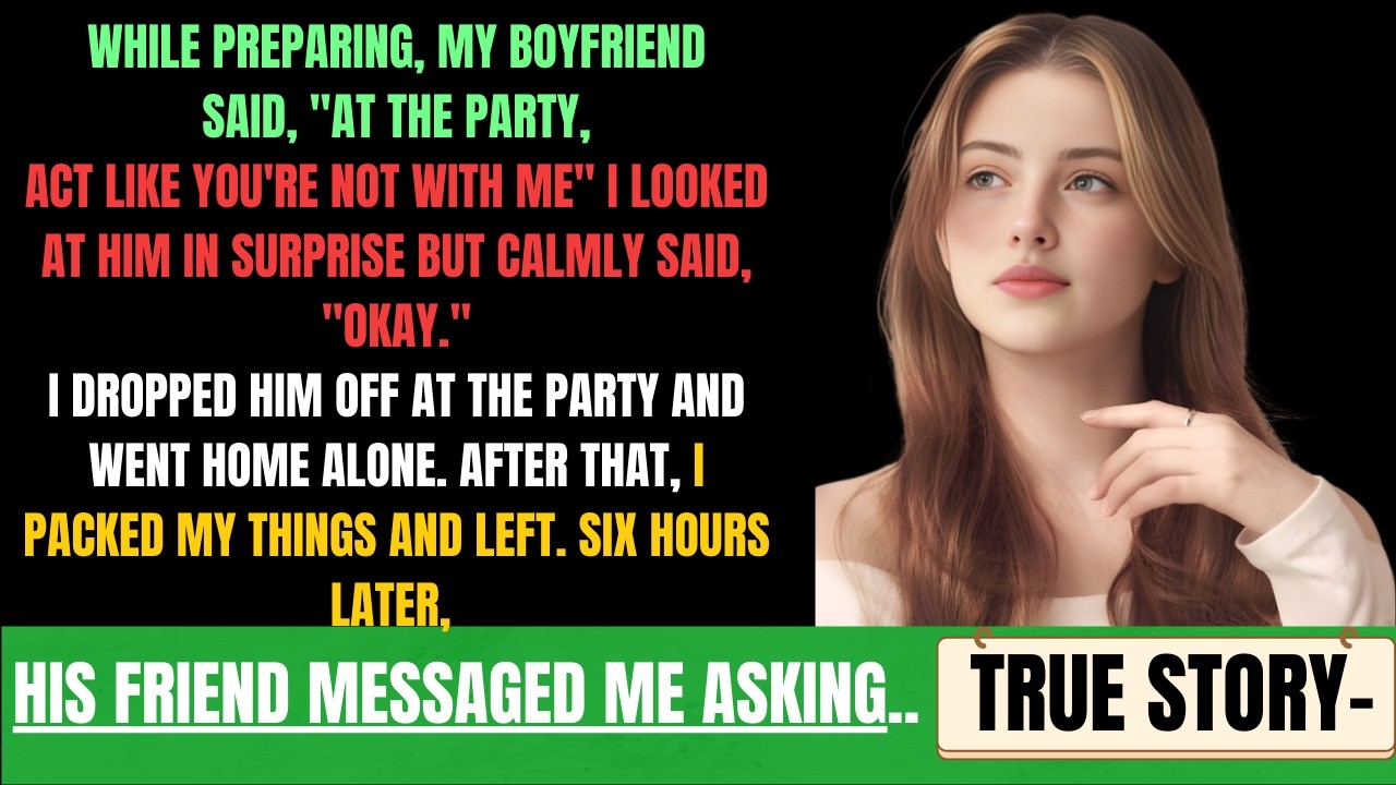 While Preparing, My Boyfriend Said, “At The Party, Act Like You’re Not With Me.” I Looked