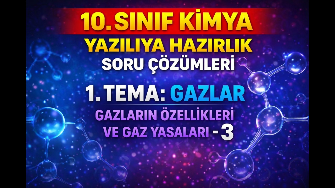 10.Sınıf KİMYA (Gazların Özellikleri ve Gaz Yasaları - 3) YAZILIYA HAZIRLIK SORU ÇÖZÜMLERİ