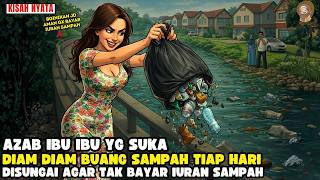 TAK INGIN BAYAR IURAN SAMPAH IBU IBU INI BUANG SAMPAH DISUNGAI TIAP HARI  II SINETRON AZAB