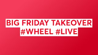 BIG FRIDAY TAKEOVER #WHEEL #LIVE