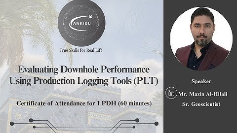 Evaluating Downhole Performance Using Production Logging Tools, 30 December 2024, Mr.Mazin Al-Hilali