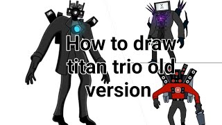 How to draw the evolution of titan trio|old titan trio