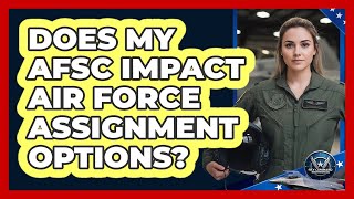 Does My AFSC Impact Air Force Assignment Options?