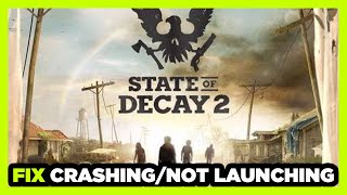 How to FIX State of Decay 2 Crashing / Not Launching!