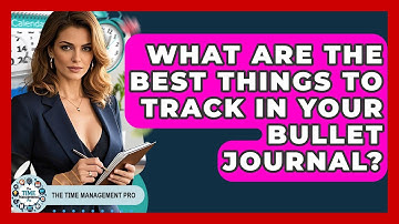 What Are The Best Things To Track In Your Bullet Journal? - The Time Management Pro