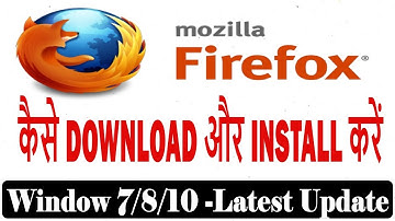 How to Download And Install Mozilla Firefox on Windows 7, 8, 10|Mozilla Firefox- Free & Easy Browser