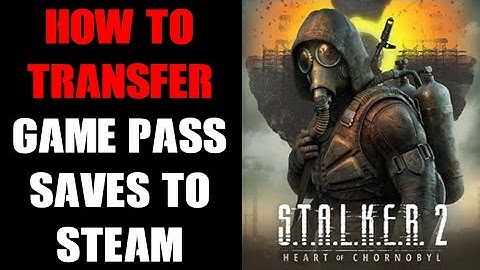 How To Copy & Transfer Save Game Files Between Windows PC Game Pass & Steam Versions Of Stalker 2