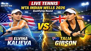 Elvina Kalieva vs Talia Gibson 🎾LIVE TENNIS WTA INDIAN WELLS USA OPEN 2026 | Qualifying Round
