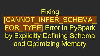 Fixing [CANNOT_INFER_SCHEMA_FOR_TYPE] Error in PySpark by Explicitly Defining Schema and Optimizing