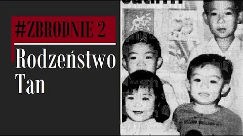 Kto zamordowa rodzestwo Tan? #ZBRODNIE 2