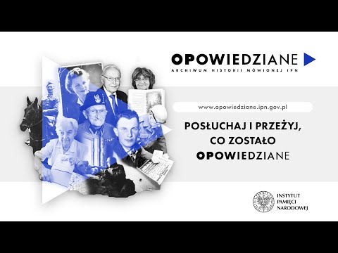? Opowiedziane.ipn.gov.pl - nowy portal archiwum historii mówionej IPN [SPOT]