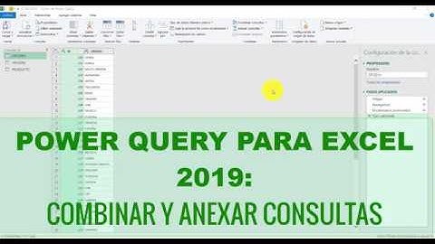 POWER QUERY PARA EXCEL 2019: COMBINAR Y ANEXAR CONSULTAS