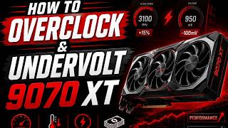 How To Overclock &amp; Undervolt 9070 XT